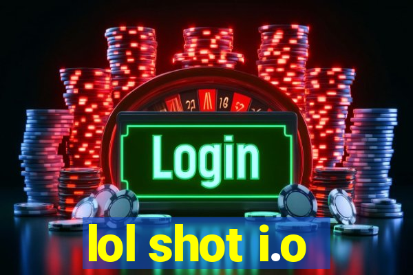 lol shot i.o